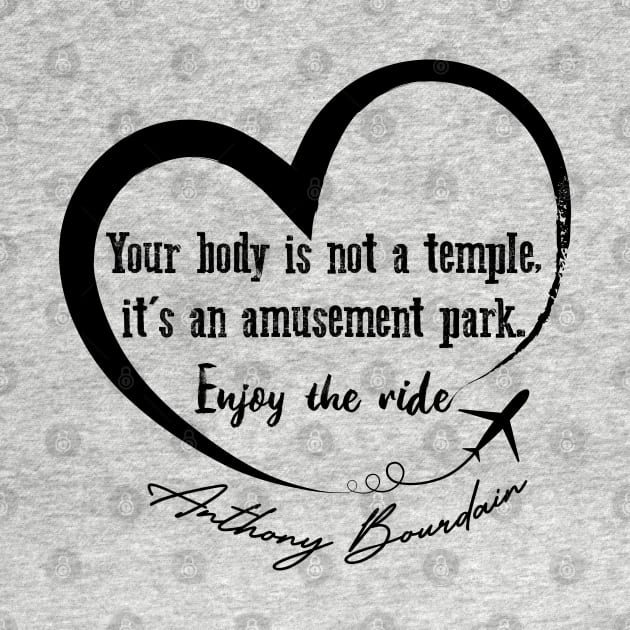 Anthony Bourdain sayings - Enjoy the ride. by 66designer99